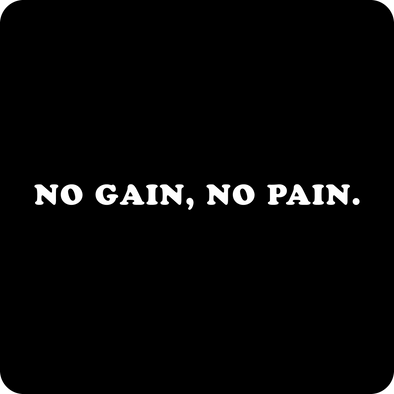 Unisex No Gain, No Pain.